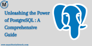 Unleashing the Power of PostgreSQL: A Comprehensive Guide