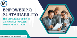 The role of HR in driving sustainability, focusing on integrating sustainable practices into talent management, workplace culture, and operations