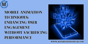 Graphic showing mobile animation techniques, featuring smooth transitions, microinteractions, and loading animations that enhance user engagement without impacting performance